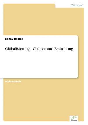 Globalisierung Chance Und Bedrohung: Analyse Von Wertmanagementmassnahmen in Banken de Ronny Böhme