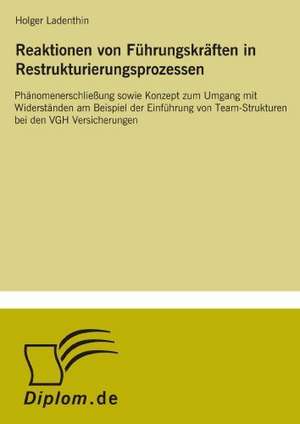 Reaktionen von Führungskräften in Restrukturierungsprozessen de Holger Ladenthin