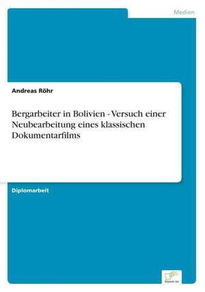 Bergarbeiter in Bolivien - Versuch Einer Neubearbeitung Eines Klassischen Dokumentarfilms: Analyse Von Wertmanagementmassnahmen in Banken de Andreas Röhr