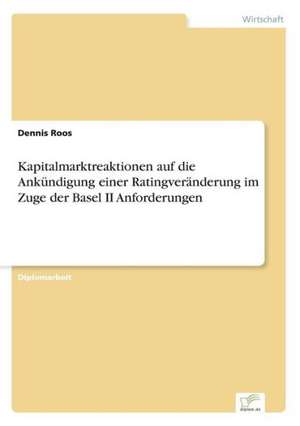 Kapitalmarktreaktionen Auf Die Ankundigung Einer Ratingveranderung Im Zuge Der Basel II Anforderungen: Zwischen Symbol Und Ersatzbefriedigung de Dennis Roos