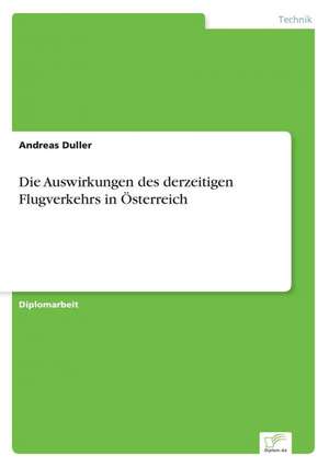 Die Auswirkungen Des Derzeitigen Flugverkehrs in Osterreich: Zwischen Symbol Und Ersatzbefriedigung de Andreas Duller