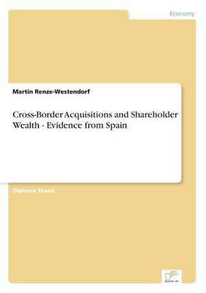 Cross-Border Acquisitions and Shareholder Wealth - Evidence from Spain de Martin Renze-Westendorf