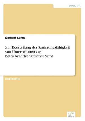 Zur Beurteilung Der Sanierungsfahigkeit Von Unternehmen Aus Betriebswirtschaftlicher Sicht: 2000 Ff. de Matthias Kühne