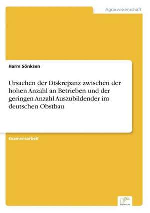 Ursachen Der Diskrepanz Zwischen Der Hohen Anzahl an Betrieben Und Der Geringen Anzahl Auszubildender Im Deutschen Obstbau: 2000 Ff. de Harm Sönksen