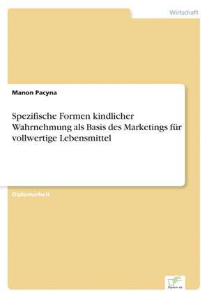 Spezifische Formen Kindlicher Wahrnehmung ALS Basis Des Marketings Fur Vollwertige Lebensmittel: 2000 Ff. de Manon Pacyna