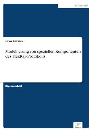 Modellierung Von Speziellen Komponenten Des Flexray-Protokolls: 2000 Ff. de Jirko Zessack