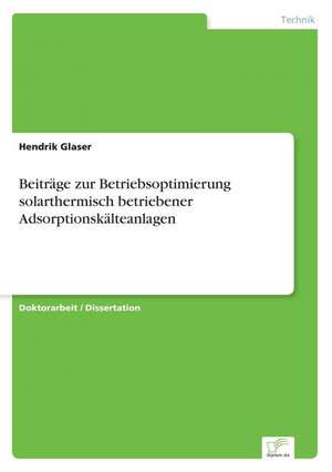 Beitrage Zur Betriebsoptimierung Solarthermisch Betriebener Adsorptionskalteanlagen: 2000 Ff. de Hendrik Glaser