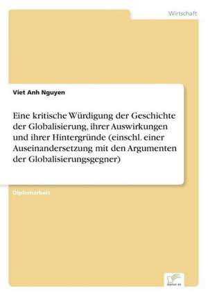 Eine Kritische Wurdigung Der Geschichte Der Globalisierung, Ihrer Auswirkungen Und Ihrer Hintergrunde (Einschl. Einer Auseinandersetzung Mit Den Argum: 2000 Ff. de Viet Anh Nguyen