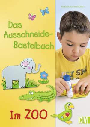 Das Ausschneide-Bastelbuch - Im Zoo de Andrea Küssner-Neubert