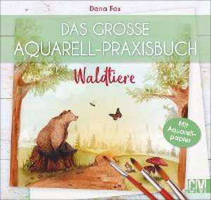 Das große Aquarell-Praxisbuch. Waldtiere de Dana Fox