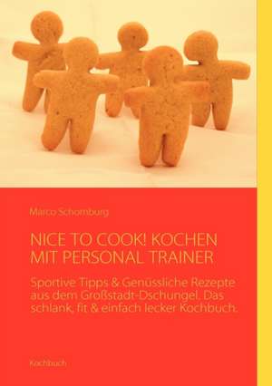 Nice to Cook! Kochen Mit Personal Trainer de Marco Schomburg