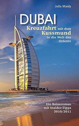 Dubai Kreuzfahrt Mit Dem Kussmund in Die Welt Des Orients: Kurzkrimis Aus Mittelhessen Und Dem Hessischen Hinterland de Julia Manly