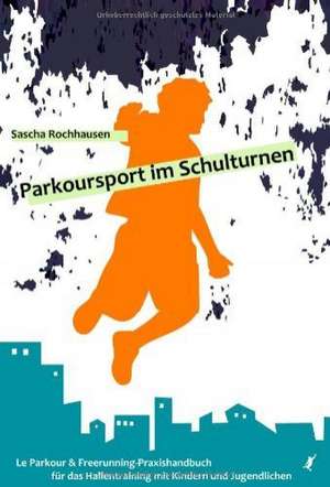 Parkoursport im Schulturnen de Sascha Rochhausen