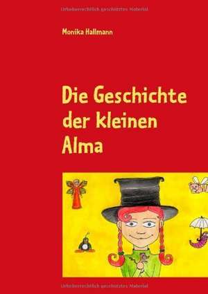 Die Geschichte der kleinen Alma de Monika Hallmann