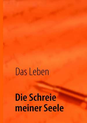 Die Schreie meiner Seele de Leben Das