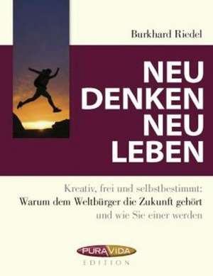 Neu denken - neu leben de Burkhard Riedel