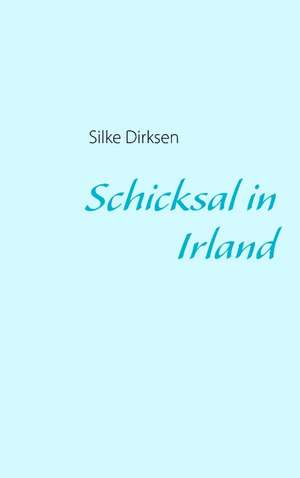 Schicksal in Irland de Silke Dirksen