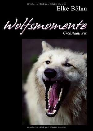 Wolfsmomente de Elke Böhm