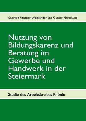 Nutzung von Bildungskarenz und Beratung im Gewerbe und Handwerk in der Steiermark de Gabriele Foissner-Weinländer