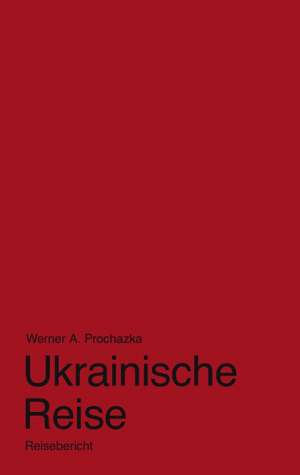 Ukrainische Reise de Werner A. Prochazka