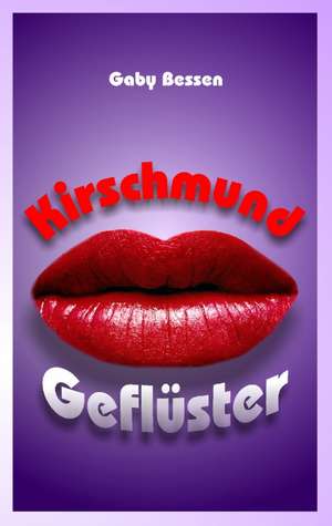 Kirschmundgeflüster de Gaby Bessen