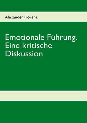 Emotionale Führung. Eine kritische Diskussion de Alexander Florenz