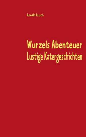 Wurzels Abenteuer Lustige Katergeschichten de Ronald Rusch