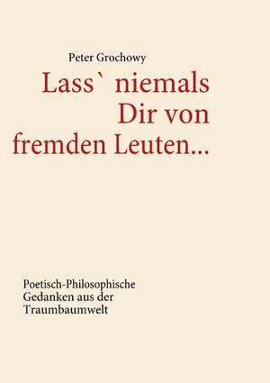 Lass' niemals Dir von fremden Leuten... de Peter Grochowy