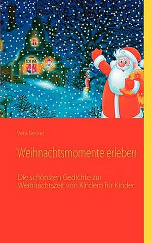 Weihnachtsmomente Erleben: Die Bedeutung Jugendlicher ALS Zielmarkt Fur Die Wirtschaft Und Handlungsoptionen Fur Eine Werbliche Ansprache de Vera Becker