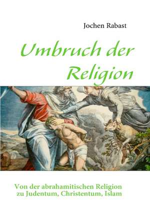 Umbruch der Religion de Jochen Rabast