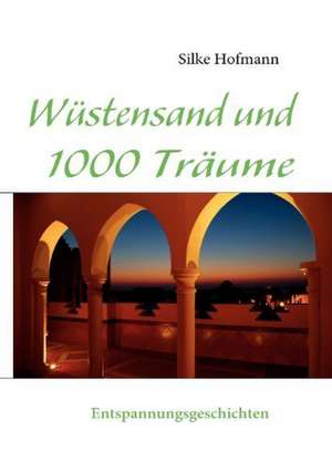 Wüstensand und 1000 Träume de Silke Hofmann