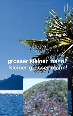 Grosser kleiner Mann? - Kleiner grosser Mann! de F. U. Ricardo