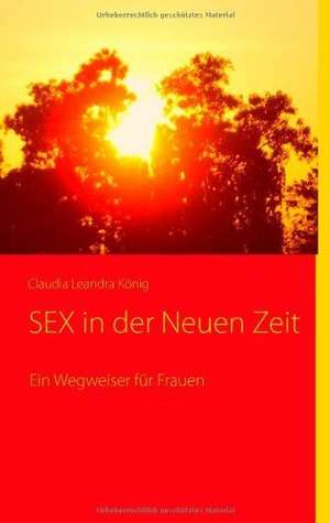 SEX in der Neuen Zeit de Claudia Leandra König