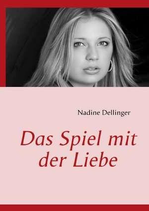 Das Spiel mit der Liebe de Nadine Dellinger