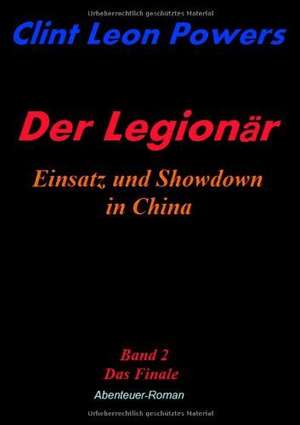 Der Legionär - Einsatz und Showdown in China de Clint Leon Powers