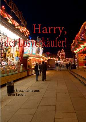 Harry, der Losverkäufer! de Wolfgang-Rüdiger Kaufmann