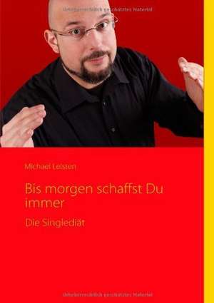 Bis morgen schaffst Du Immer de Michael Leisten