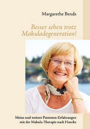 Besser sehen trotz Makuladegeneration! de Margarethe Bends