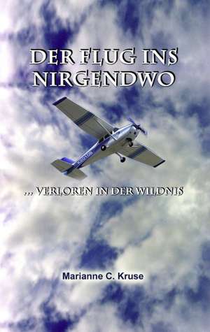 Der Flug ins Nirgendwo de Marianne C. Kruse