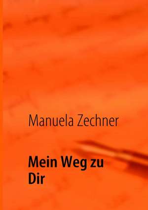 Mein Weg zu Dir de Manuela Zechner