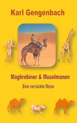 Maghrebiner und Muselmanen de Karl Gengenbach