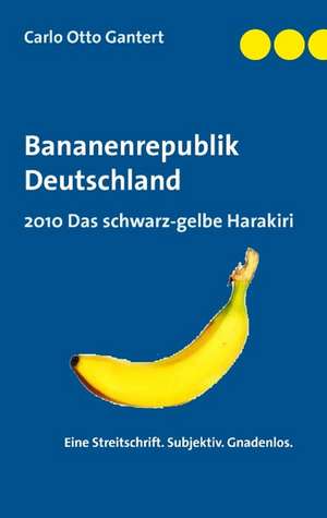 Bananenrepublik Deutschland de Carlo Otto Gantert