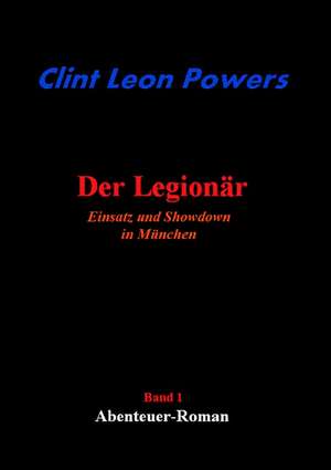 Der Legionr - Einsatz Und Showdown in Mnchen: Tosca de Clint Leon Powers