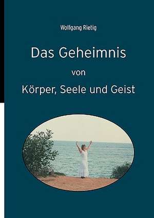 Das Geheimnis Von Korper, Seele Und Geist: Tosca de Wolfgang Rietig