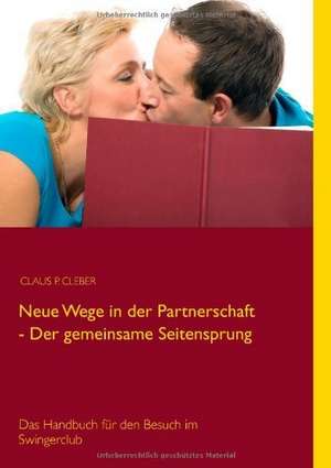 Neue Wege in der Partnerschaft - Der gemeinsame Seitensprung de Claus P. Cleber