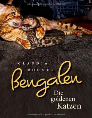 Bengalen - die goldenen Katzen de Claudia Rohner