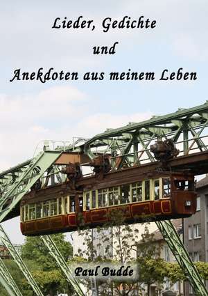 Lieder, Gedichte und Anekdoten aus meinem Leben de Paul Budde