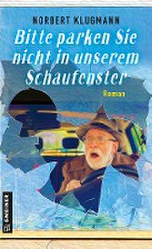 Bitte parken Sie nicht in unserem Schaufenster de Norbert Klugmann