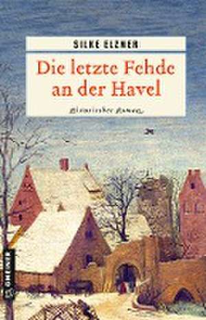 Die letzte Fehde an der Havel de Silke Elzner