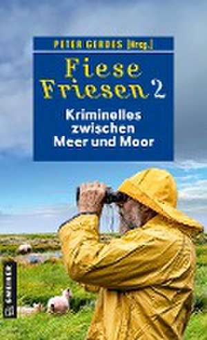 Fiese Friesen 2 - Kriminelles zwischen Meer und Moor de Peter Gerdes